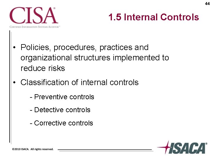 44 1. 5 Internal Controls • Policies, procedures, practices and organizational structures implemented to