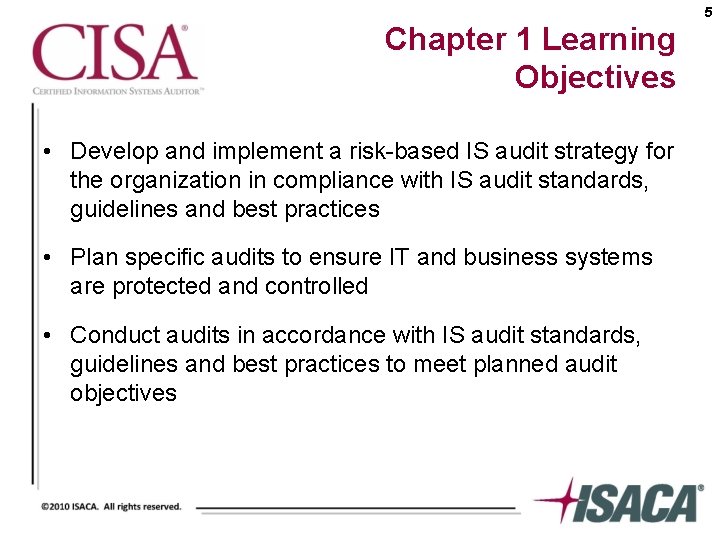 5 Chapter 1 Learning Objectives • Develop and implement a risk-based IS audit strategy