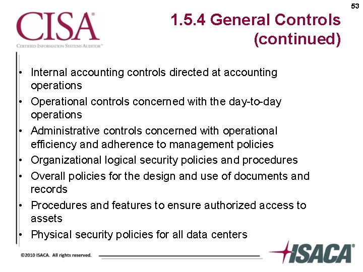 53 1. 5. 4 General Controls (continued) • Internal accounting controls directed at accounting