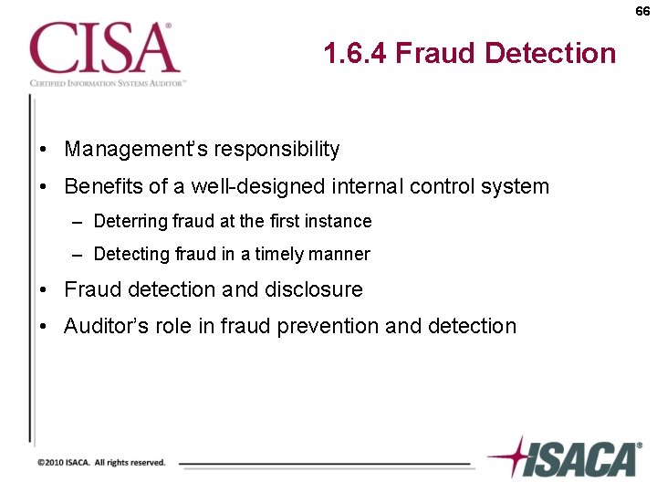 66 1. 6. 4 Fraud Detection • Management’s responsibility • Benefits of a well-designed