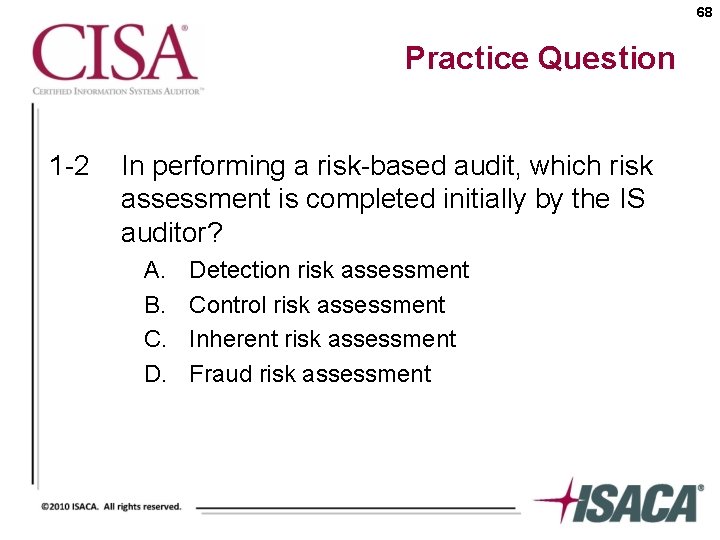 68 Practice Question 1 -2 In performing a risk-based audit, which risk assessment is