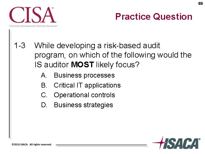 69 Practice Question 1 -3 While developing a risk-based audit program, on which of