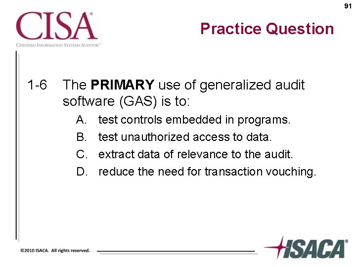 91 Practice Question 1 -6 The PRIMARY use of generalized audit software (GAS) is