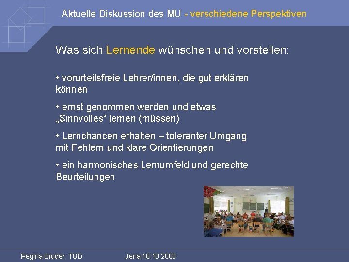 Aktuelle Diskussion des MU - verschiedene Perspektiven Was sich Lernende wünschen und vorstellen: •