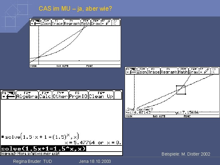 CAS im MU – ja, aber wie? Beispiele: M. Distler 2002 Regina Bruder TUD