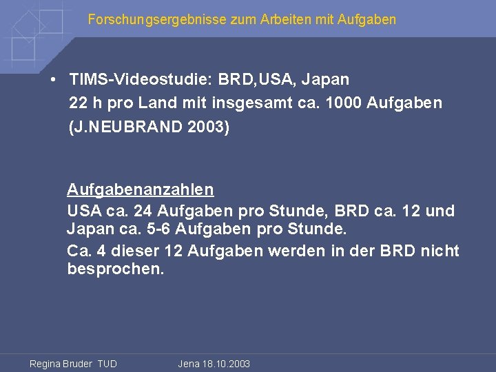 Forschungsergebnisse zum Arbeiten mit Aufgaben • TIMS-Videostudie: BRD, USA, Japan 22 h pro Land