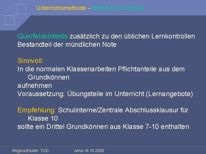 Unterrichtsmethode – Mathe-Führerschein Querfeldeintests zusätzlich zu den üblichen Lernkontrollen Bestandteil der mündlichen Note Sinnvoll: