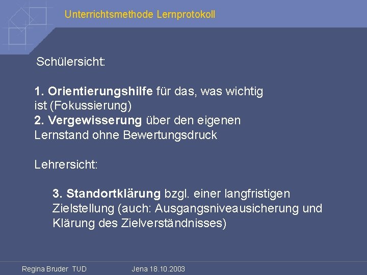 Unterrichtsmethode Lernprotokoll Schülersicht: 1. Orientierungshilfe für das, was wichtig ist (Fokussierung) 2. Vergewisserung über