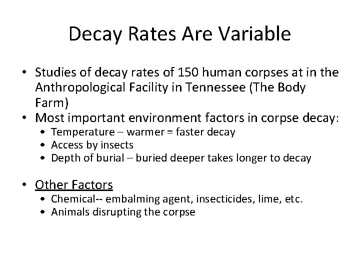 Decay Rates Are Variable • Studies of decay rates of 150 human corpses at