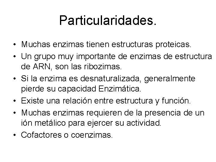 Particularidades. • Muchas enzimas tienen estructuras proteicas. • Un grupo muy importante de enzimas
