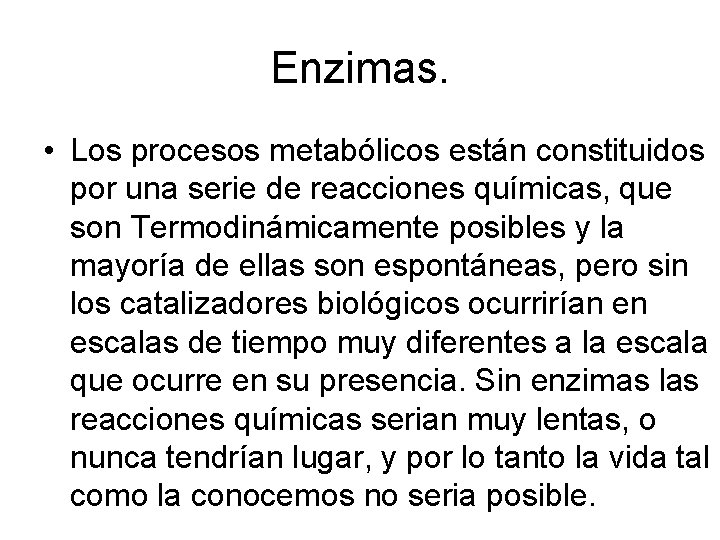 Enzimas. • Los procesos metabólicos están constituidos por una serie de reacciones químicas, que