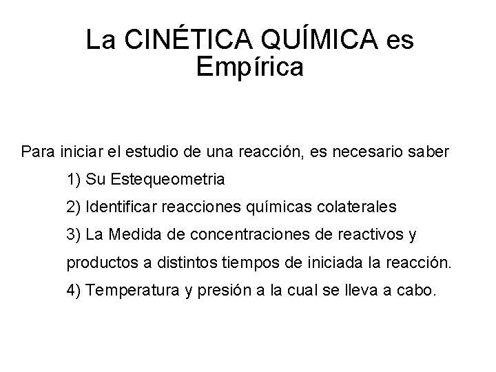La CINÉTICA QUÍMICA es Empírica Para iniciar el estudio de una reacción, es necesario