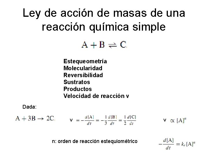 Ley de acción de masas de una reacción química simple Estequeometría Molecularidad Reversibilidad Sustratos