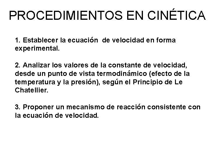 PROCEDIMIENTOS EN CINÉTICA 1. Establecer la ecuación de velocidad en forma experimental. 2. Analizar