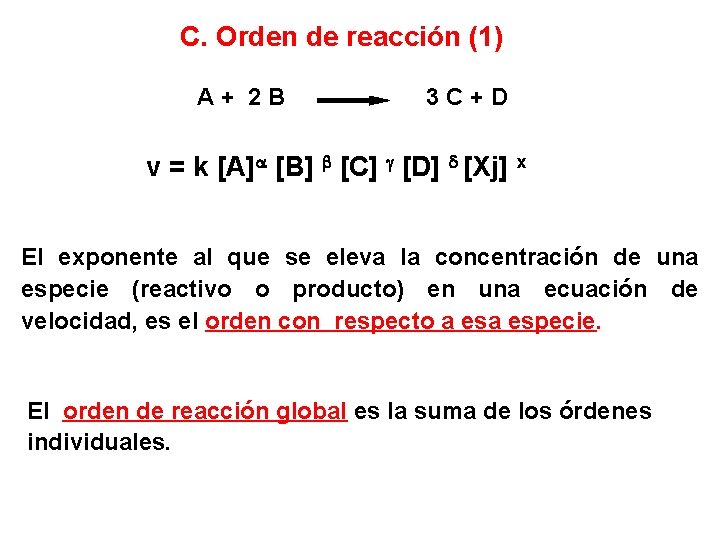 C. Orden de reacción (1) A+ 2 B 3 C+D v = k [A]
