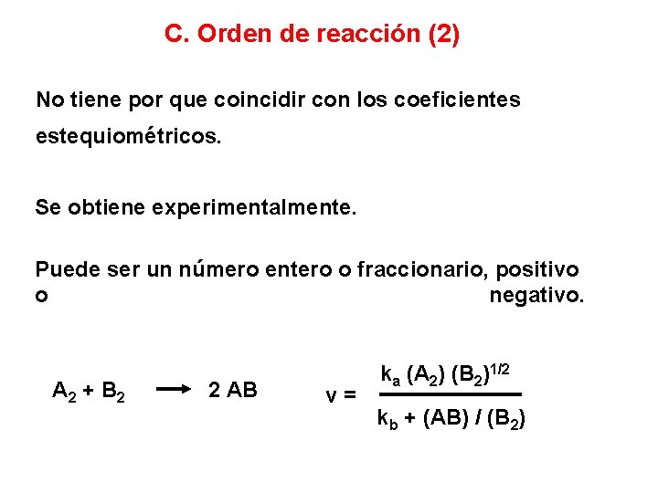 C. Orden de reacción (2) No tiene por que coincidir con los coeficientes estequiométricos.