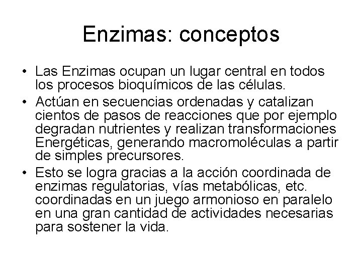 Enzimas: conceptos • Las Enzimas ocupan un lugar central en todos los procesos bioquímicos