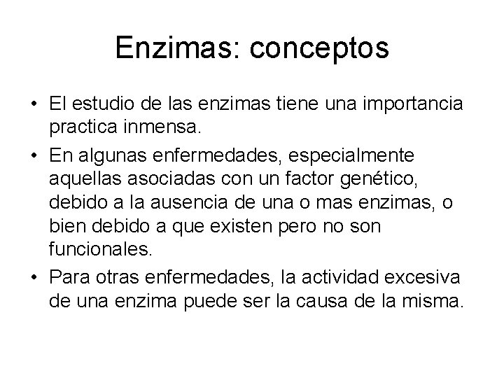 Enzimas: conceptos • El estudio de las enzimas tiene una importancia practica inmensa. •