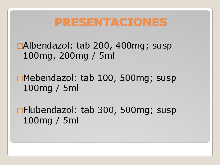 PRESENTACIONES �Albendazol: tab 200, 400 mg; susp 100 mg, 200 mg / 5 ml