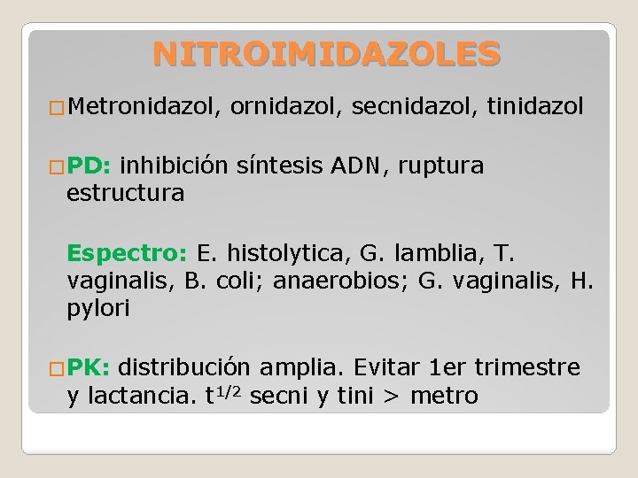 NITROIMIDAZOLES �Metronidazol, ornidazol, secnidazol, tinidazol �PD: inhibición síntesis ADN, ruptura estructura Espectro: E. histolytica,