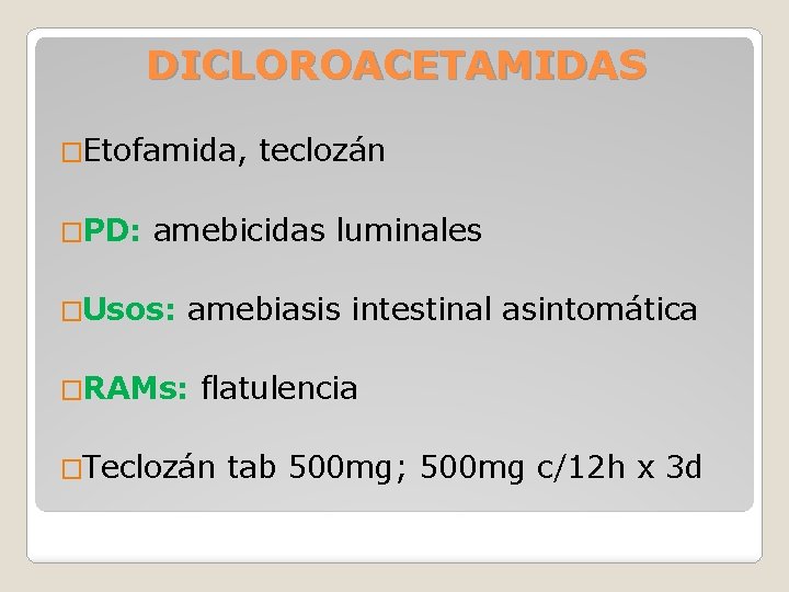 DICLOROACETAMIDAS �Etofamida, �PD: teclozán amebicidas luminales �Usos: amebiasis intestinal asintomática �RAMs: flatulencia �Teclozán tab