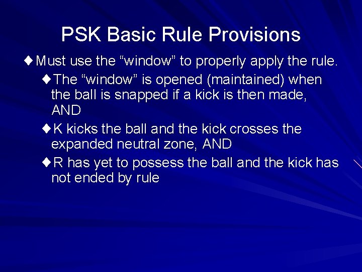 PSK Basic Rule Provisions ¨Must use the “window” to properly apply the rule. ¨The