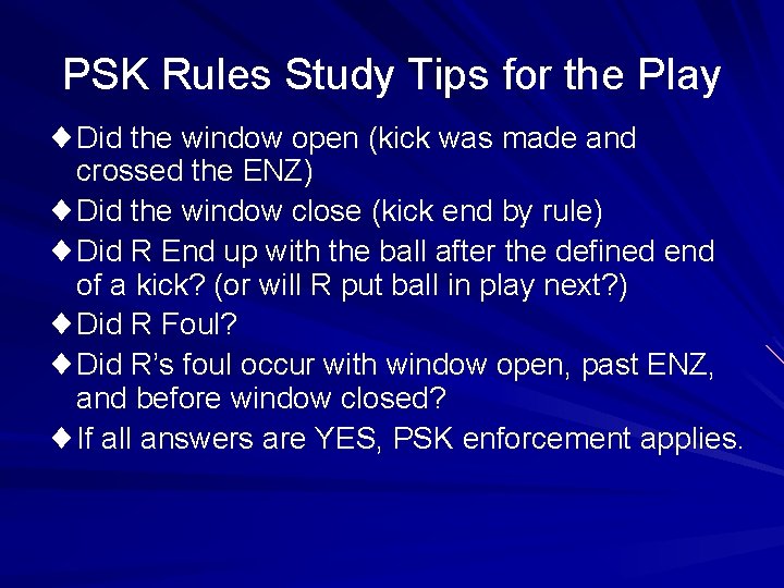 PSK Rules Study Tips for the Play ¨Did the window open (kick was made