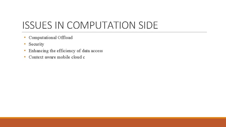 ISSUES IN COMPUTATION SIDE • • Computational Offload Security Enhancing the efficiency of data