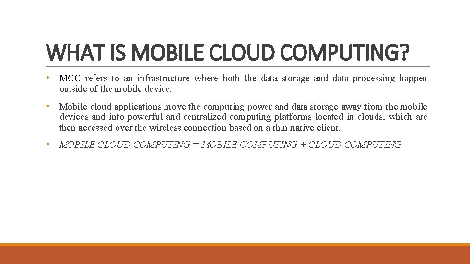 WHAT IS MOBILE CLOUD COMPUTING? • MCC refers to an infrastructure where both the