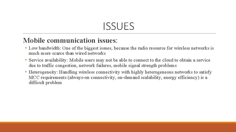 ISSUES Mobile communication issues: • Low bandwidth: One of the biggest issues, because the