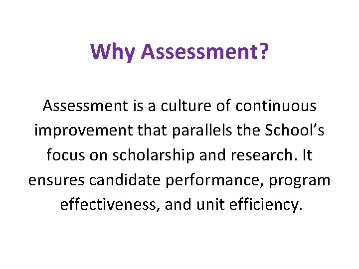 Why Assessment? Assessment is a culture of continuous improvement that parallels the School’s focus