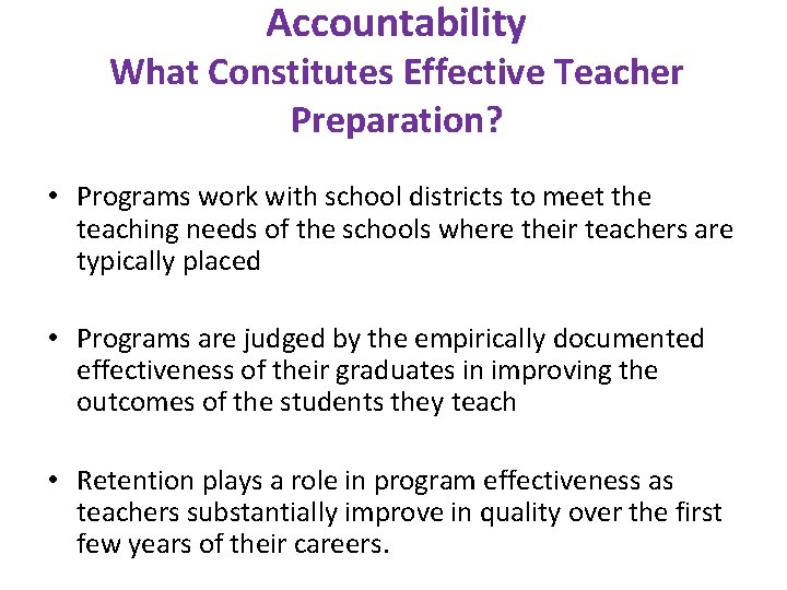 Accountability What Constitutes Effective Teacher Preparation? • Programs work with school districts to meet