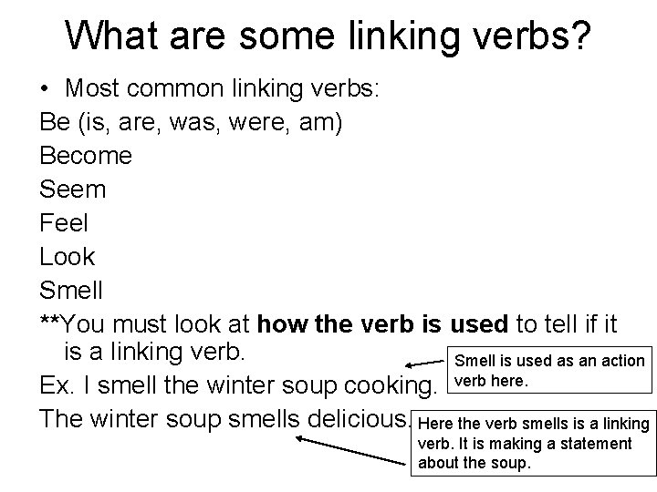 What are some linking verbs? • Most common linking verbs: Be (is, are, was,