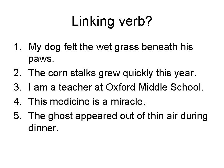 Linking verb? 1. My dog felt the wet grass beneath his paws. 2. The