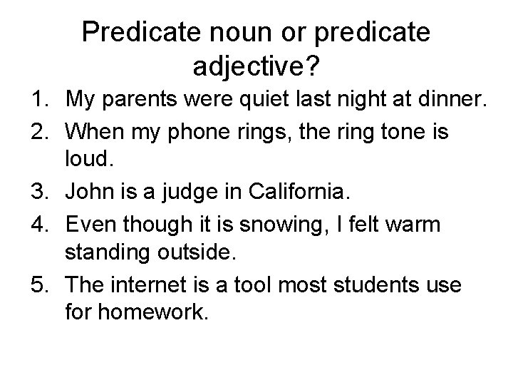 Predicate noun or predicate adjective? 1. My parents were quiet last night at dinner.