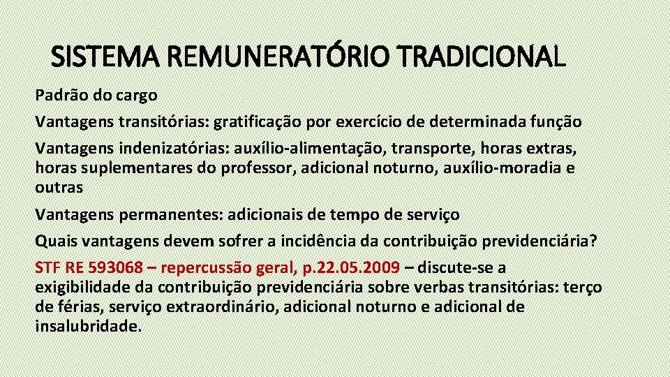 SISTEMA REMUNERATÓRIO TRADICIONAL Padrão do cargo Vantagens transitórias: gratificação por exercício de determinada função