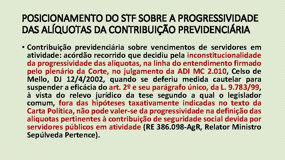 POSICIONAMENTO DO STF SOBRE A PROGRESSIVIDADE DAS ALÍQUOTAS DA CONTRIBUIÇÃO PREVIDENCIÁRIA • Contribuição previdenciária