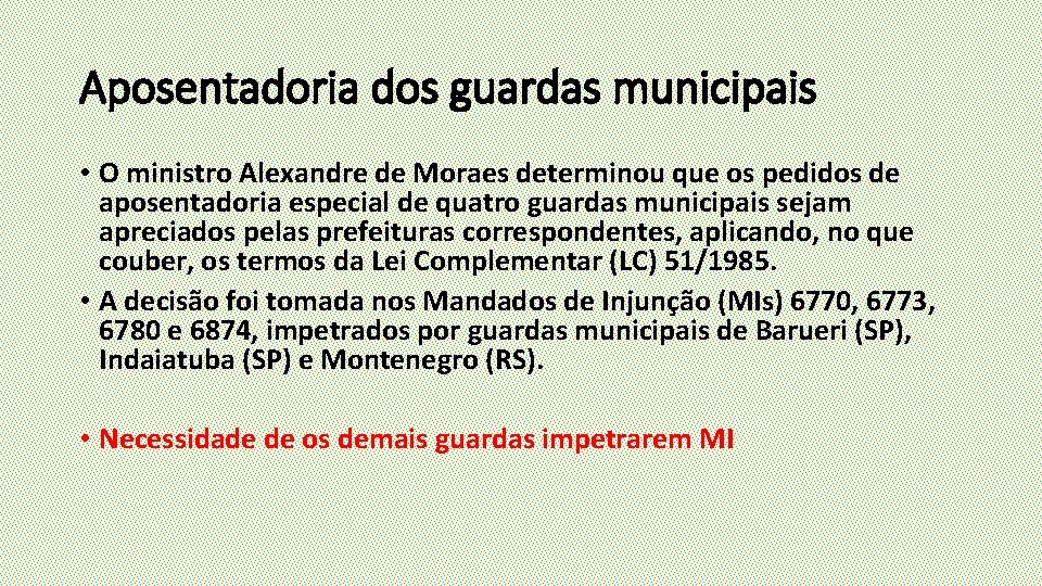 Aposentadoria dos guardas municipais • O ministro Alexandre de Moraes determinou que os pedidos