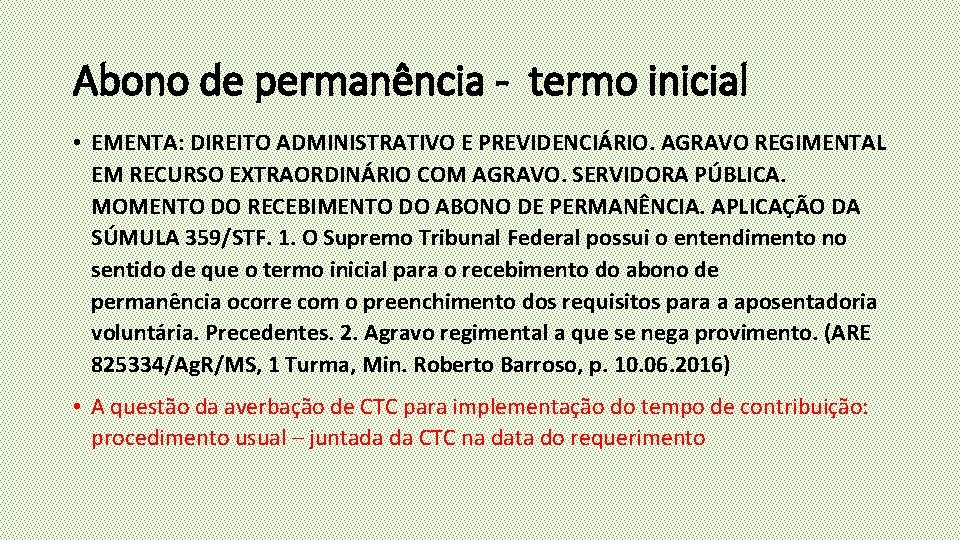 Abono de permanência - termo inicial • EMENTA: DIREITO ADMINISTRATIVO E PREVIDENCIÁRIO. AGRAVO REGIMENTAL