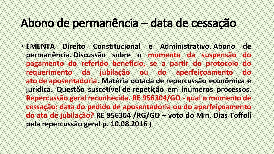 Abono de permanência – data de cessação • EMENTA Direito Constitucional e Administrativo. Abono