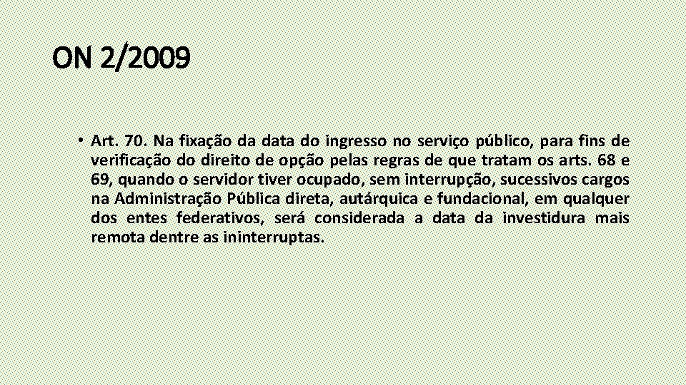 ON 2/2009 • Art. 70. Na fixação da data do ingresso no serviço público,