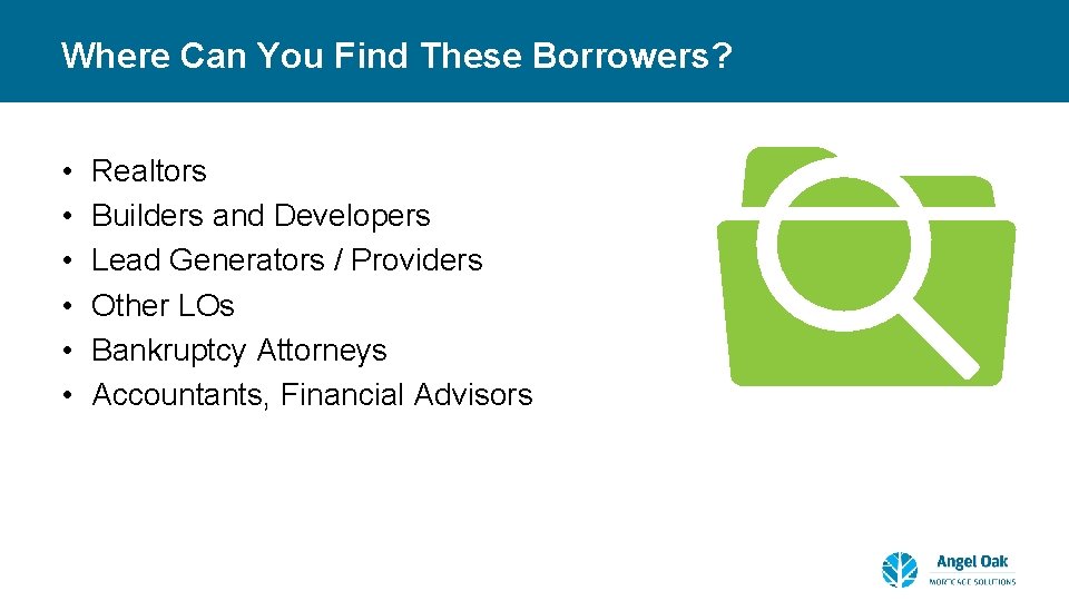 Where Can You Find These Borrowers? • • • Realtors Builders and Developers Lead