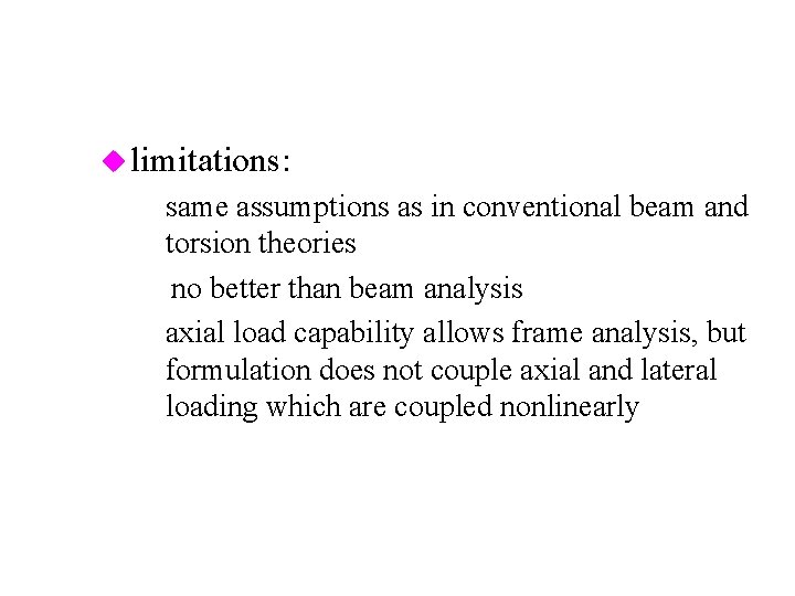 u limitations: – same assumptions as in conventional beam and torsion theories Þno better