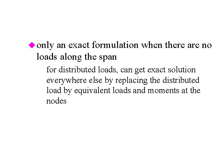 u only an exact formulation when there are no loads along the span –