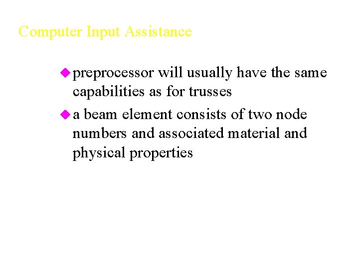 Computer Input Assistance u preprocessor will usually have the same capabilities as for trusses