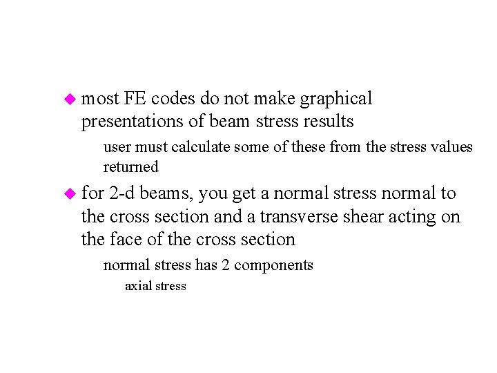 u most FE codes do not make graphical presentations of beam stress results –