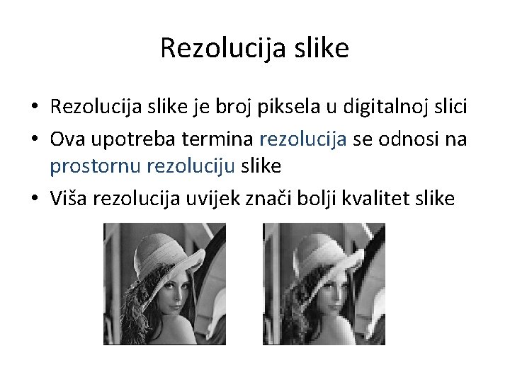Rezolucija slike • Rezolucija slike je broj piksela u digitalnoj slici • Ova upotreba