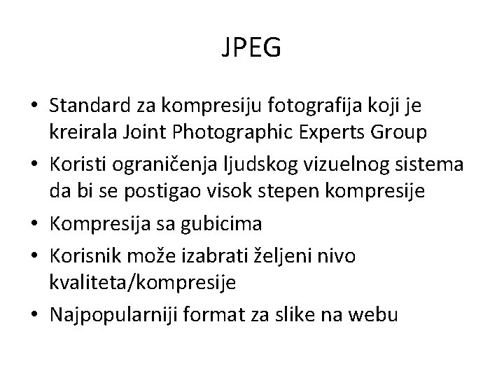 JPEG • Standard za kompresiju fotografija koji je kreirala Joint Photographic Experts Group •