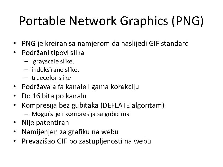 Portable Network Graphics (PNG) • PNG je kreiran sa namjerom da naslijedi GIF standard