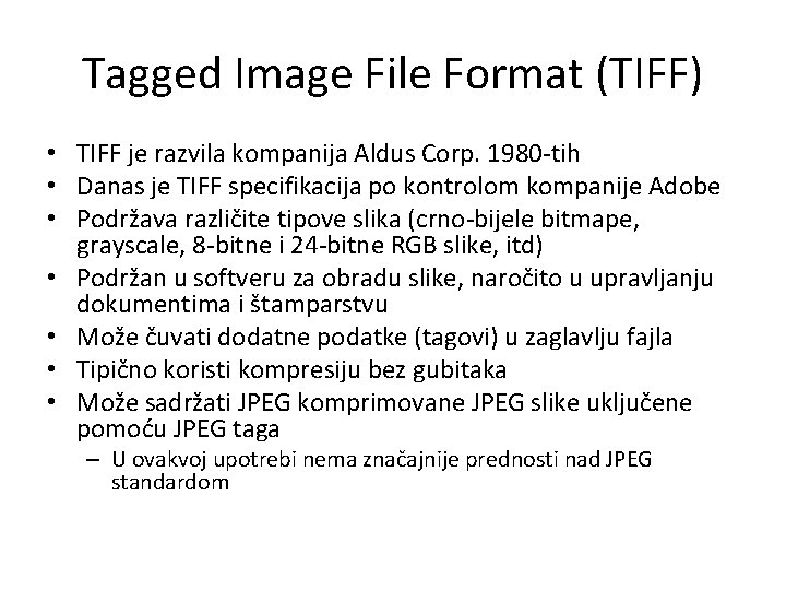 Tagged Image File Format (TIFF) • TIFF je razvila kompanija Aldus Corp. 1980 -tih